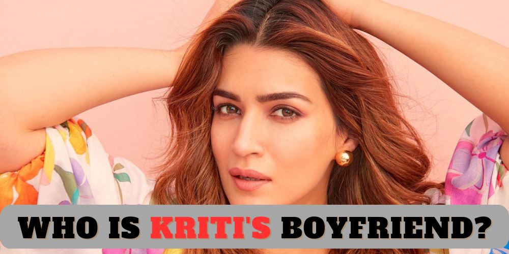 Who is kriti's Boyfriend?