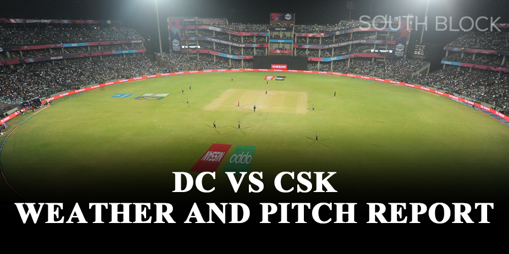 DC vs CSK Weather and Pitch Report
